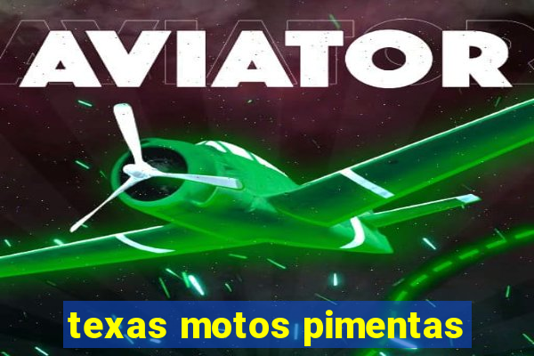 texas motos pimentas